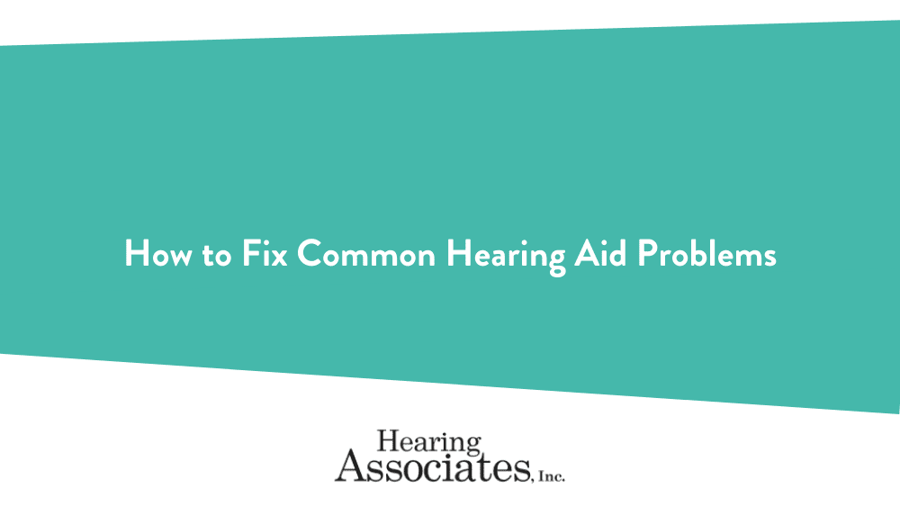 How to Fix Common Hearing Aid Problems